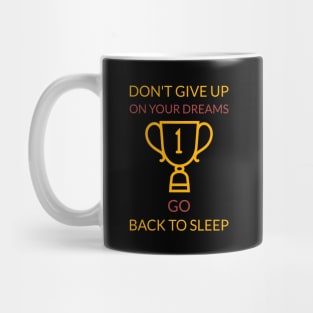 Don't give up on your dreams go back to sleep Mug